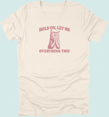 Hold On Let Me Overthink This Cat T-Shirt