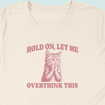 Hold On Let Me Overthink This Cat T-Shirt