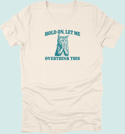 Hold On Let Me Overthink This Cat T-Shirt
