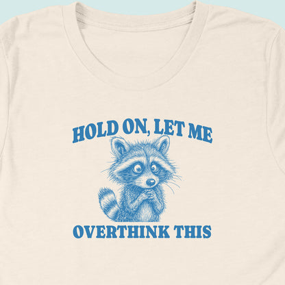 Hold On Let Me Overthink This Raccoon T-Shirt