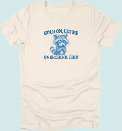 Hold On Let Me Overthink This Raccoon T-Shirt