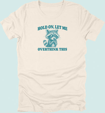 Hold On Let Me Overthink This Raccoon T-Shirt