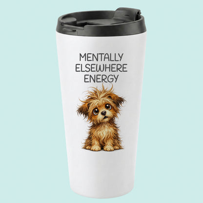 Mentally Elsewhere Energy Humourous Tumbler Scruffy Pup 16oz Stainless Steel