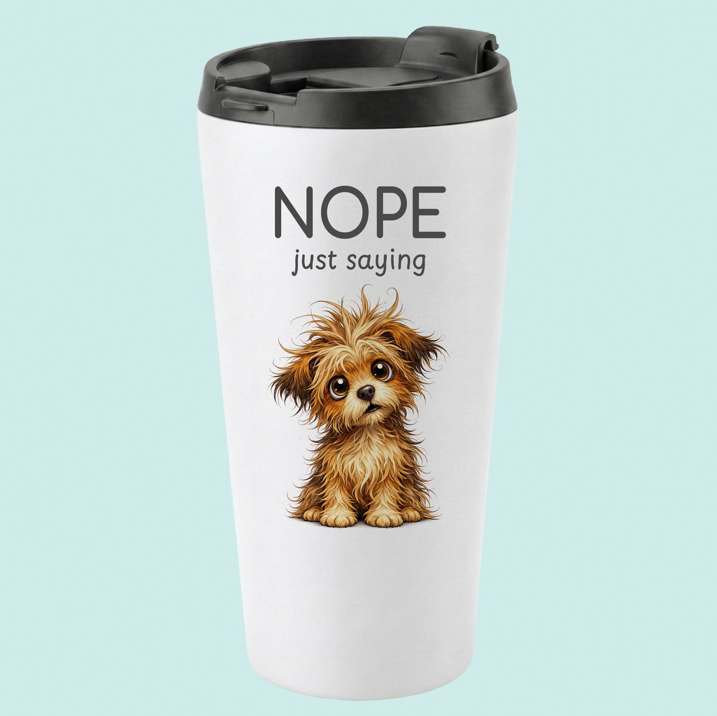 Nope just Saying Humourous Tumbler Scruffy Pup 16oz Stainless Steel