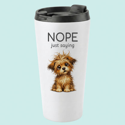 Nope just Saying Humourous Tumbler Scruffy Pup 16oz Stainless Steel
