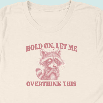 Hold On Let Me Overthink This Raccoon T-Shirt