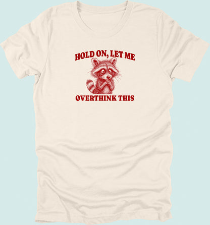 Hold On Let Me Overthink This Raccoon T-Shirt