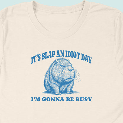 Slap An Idiot Day Capybara T-Shirt