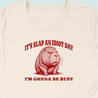 Slap An Idiot Day Capybara T-Shirt