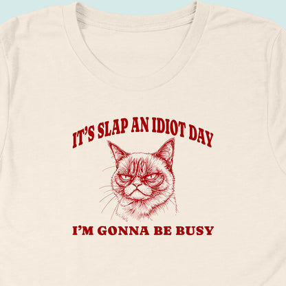 Slap An Idiot Day Cat T-Shirt