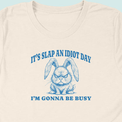 Slap An Idiot Day Rabbit T-Shirt