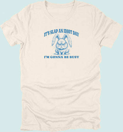 Slap An Idiot Day Rabbit T-Shirt