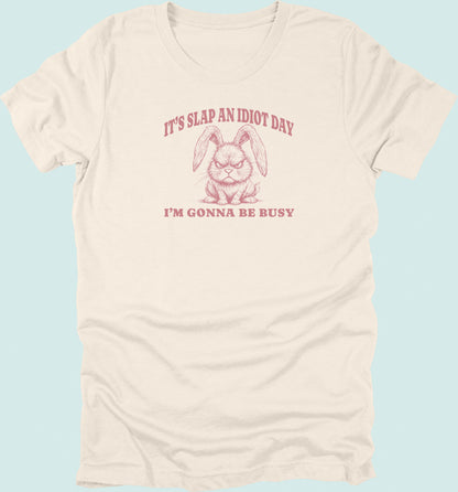 Slap An Idiot Day Rabbit T-Shirt