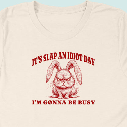 Slap An Idiot Day Rabbit T-Shirt