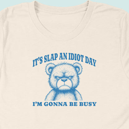 Slap An Idiot Day Teddy T-Shirt
