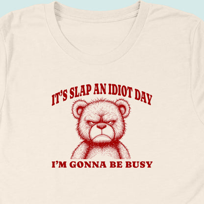 Slap An Idiot Day Teddy T-Shirt