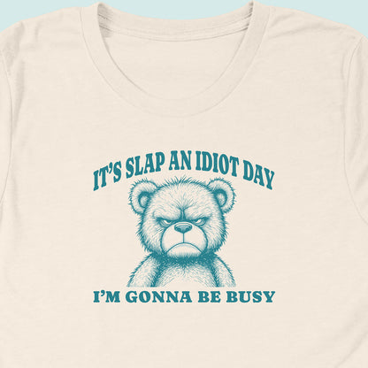 Slap An Idiot Day Teddy T-Shirt