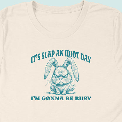 Slap An Idiot Day Rabbit T-Shirt