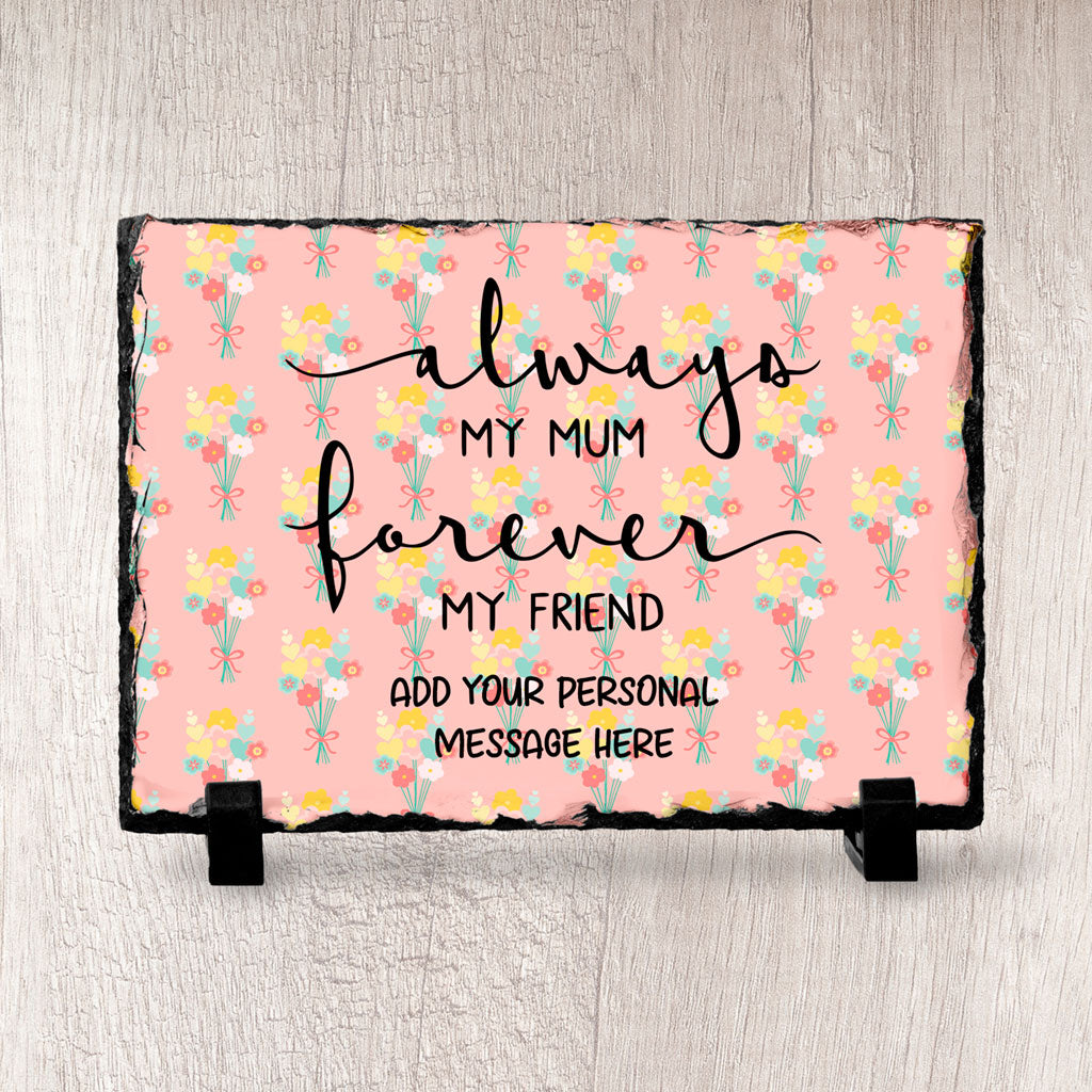 Personalised Always My Mum Forever My Friend Slate