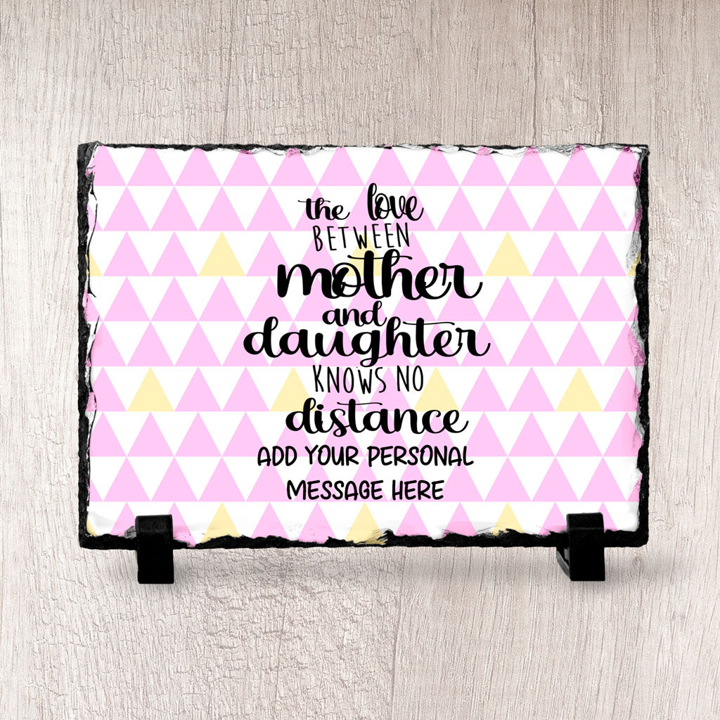 Personalised The Love Between Mother and Daughter Knows No Distance Slate