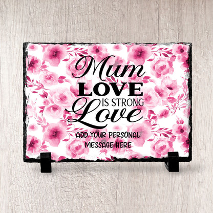 Personalised Mum Love Is Strong Love Slate