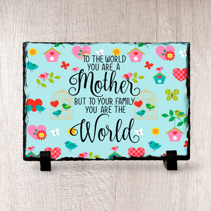 To The World You Are A Mother But To Your Family You Are The World Slate